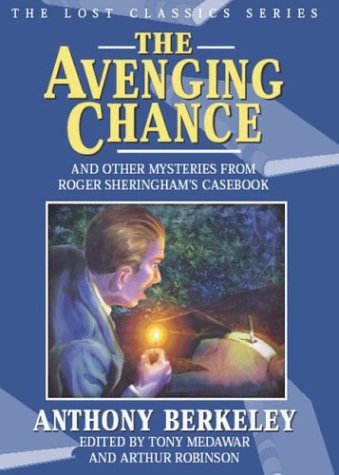 The Avenging Chance and Other Mysteries from Roger Sheringham's Casebook (Lost Classics),New