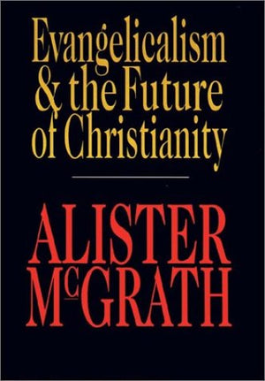 Evangelicalism & The Future Of Christianity,New