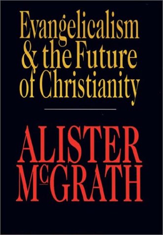 Evangelicalism & The Future Of Christianity,New