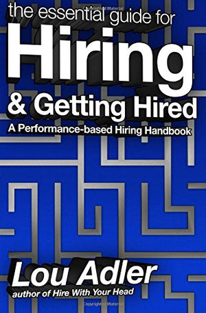 The Essential Guide For Hiring & Getting Hired: Performancebased Hiring Series-used