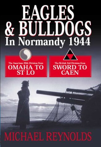 Eagles And Bulldogs In Normandy 1944: The American 29Th Division From Omaha To St. L, The British 3Rd Division From Sword To Cae