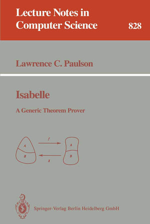 Isabelle: A Generic Theorem Prover (Lecture Notes in Computer Science, 828),Used