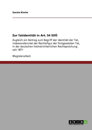 Zur Tatidentitt In Art. 54 Sd: Zugleich Ein Beitrag Zum Begriff Der Identitt Der Tat, Insbesondere Bei Der Rechtsfigur Der Fortg,Used