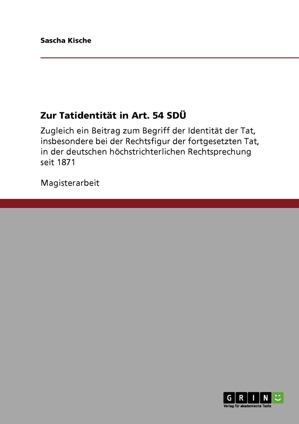 Zur Tatidentitt In Art. 54 Sd: Zugleich Ein Beitrag Zum Begriff Der Identitt Der Tat, Insbesondere Bei Der Rechtsfigur Der Fortg,Used