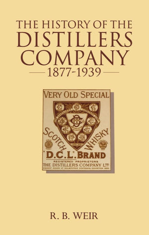 The History of the Distillers Company, 18771939: Diversification and Growth in Whisky and Chemicals,Used