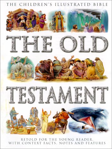 The Old Testament: Retold for the Young Reader with Context Facts, Notes and Features (The Children's Illustrated Bible),New