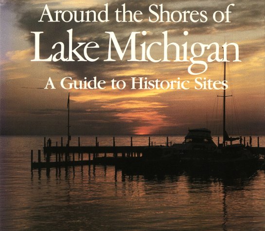 Around the Shores of Lake Michigan: A Guide to Historic Sites,Used