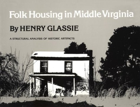 Folk Housing In Middle Virginia: A Structural Analysis Of Historic Artifacts,New