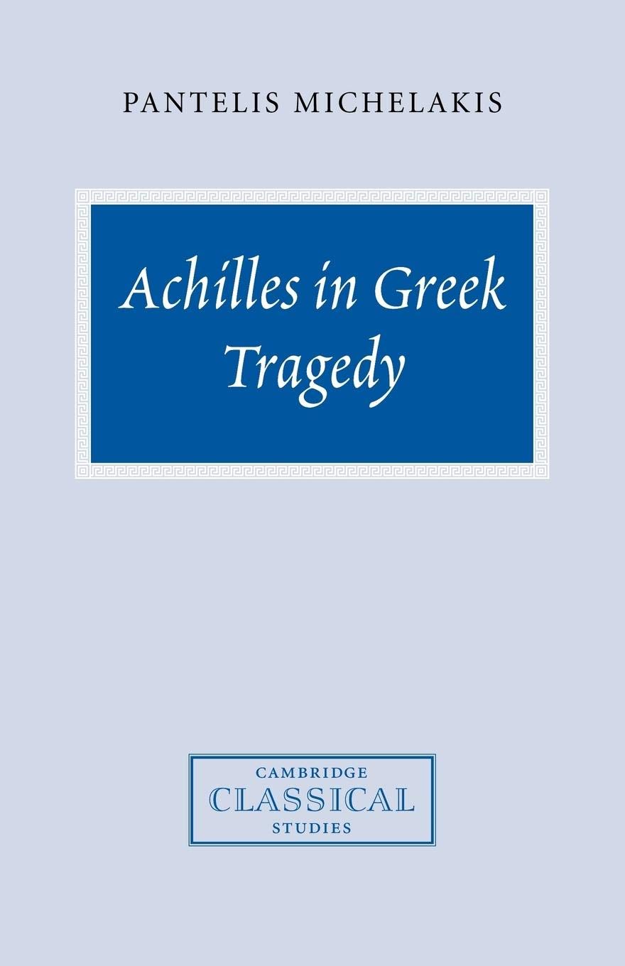 Achilles in Greek Tragedy (Cambridge Classical Studies),Used