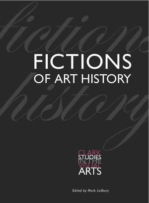 Fictions Of Art History (Clark Studies In The Visual Arts),New