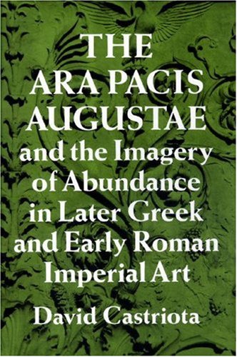 The Ara Pacis Augustae and the Imagery of Abundance in Later Greek and Early Roman Imperial Art,Used