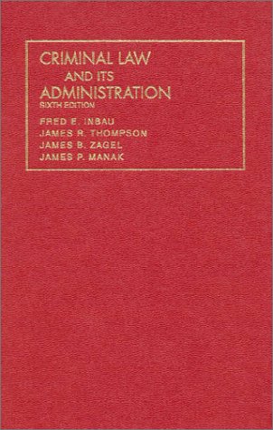 Inbau, Thompson, Zagel and Manak's Criminal Law and Its Administration (University Casebook Series),Used