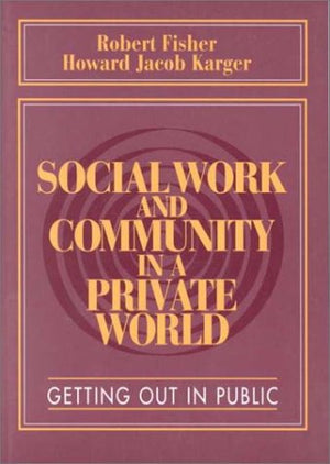 Social Work And Community In A Private World: Getting Out In Public,Used