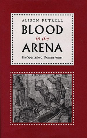 Blood In The Arena: The Spectacle Of Roman Power