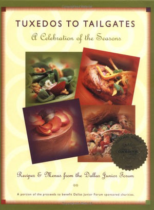 Tuxedos to Tailgates: A Celebration of the Seasons : Recipes & Menus from the Dallas Junior Forum,Used