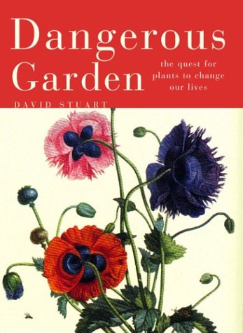 Dangerous Garden: The Quest for Plants to Change Our Lives,Used