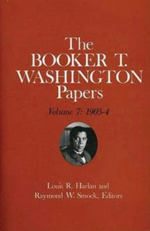 Booker T. Washington Papers Volume 7: 19034. Assistant editor, Barbara S. Kraft (Volume 7),Used