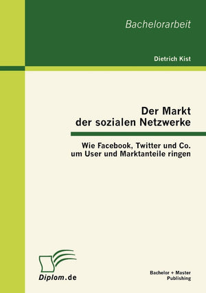 Der Markt der sozialen Netzwerke: Wie Facebook, Twitter und Co. um User und Marktanteile ringen (German Edition),Used