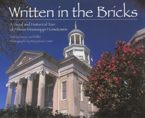 Written in the Bricks: A Visual and Historical Tour of Fifteen Mississippi Hometowns,New