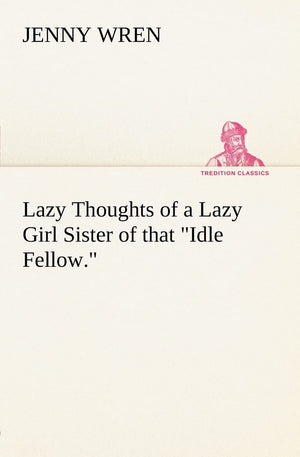 Lazy Thoughts of a Lazy Girl Sister of that Idle Fellow.,Used