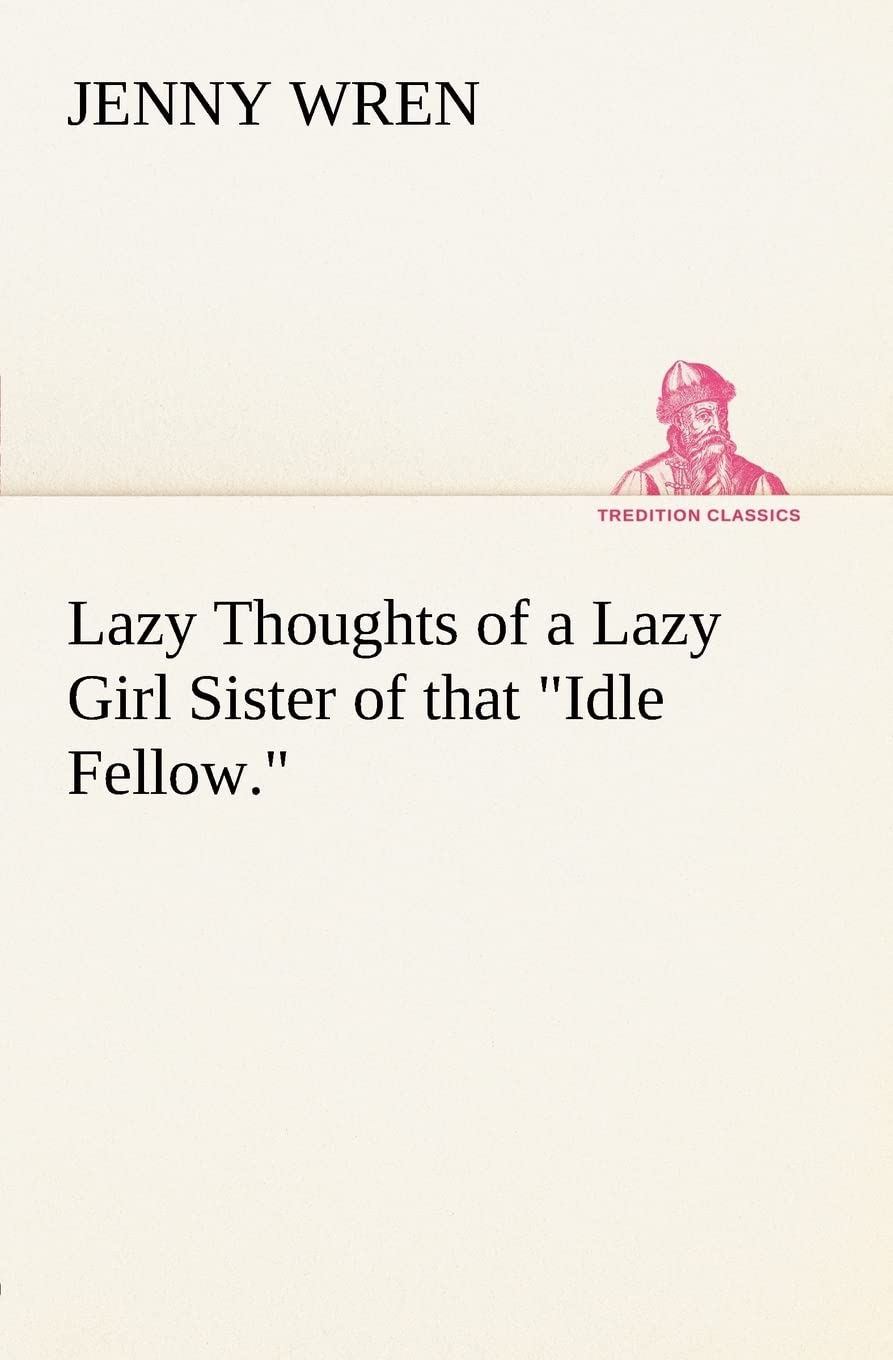 Lazy Thoughts of a Lazy Girl Sister of that Idle Fellow.,Used