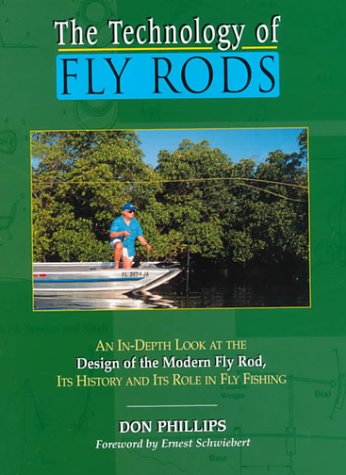 The Technology of Fly Rods: An InDepth Look at the Design of the Modern Fly Rod, Its History and Its Role in Fly Fishing