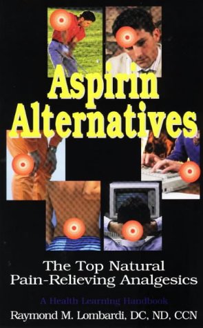 Aspirin Alternatives: The Top Natural Painrelieving Analgesics,New