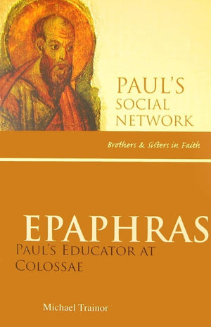 Epaphras: Paul'S Educator At Colossae (Paul'S Social Network: Brothers & Sisters In Faith),Used