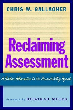 Reclaiming Assessment: A Better Alternative to the Accountability Agenda,Used