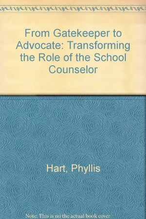 From Gatekeeper to Advocate: Transforming the Role of the School Counselor,Used