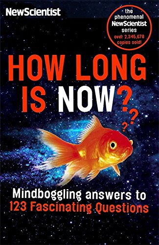 How Long Is Now?: Fascinating Answers To 191 Mindboggling Questions