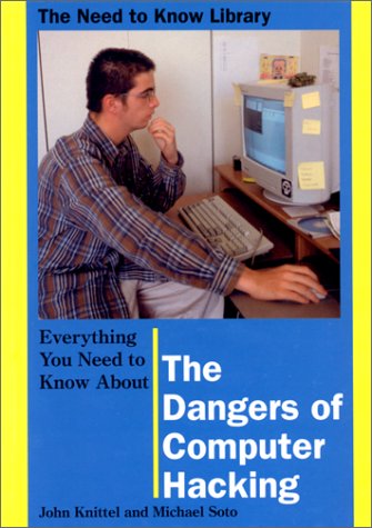 Everything You Need To Know About The Dangers Of Computer Hacking (Need To Know Library),New