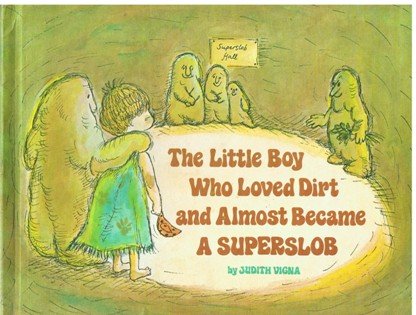 The Little Boy Who Loved Dirt and Almost Became a Superslob,Used