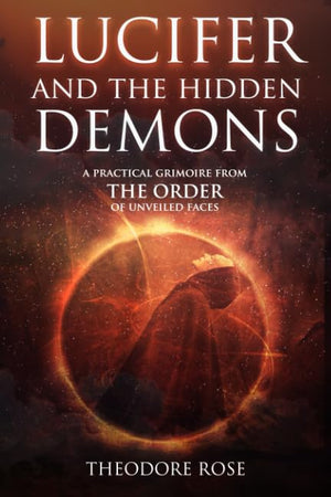 Lucifer and The Hidden Demons: A Practical Grimoire from The Order of Unveiled Faces (The Power of Magick),Used