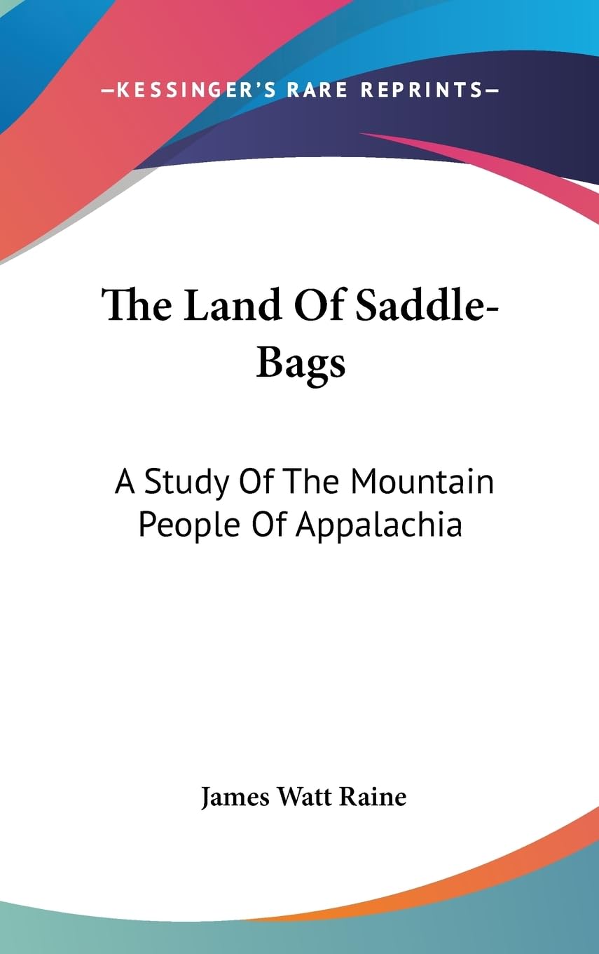 The Land Of Saddlebags: A Study Of The Mountain People Of Appalachia,New