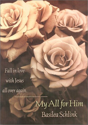 My All For Him: Fall In Love With Jesus All Over Again