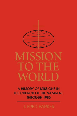 Mission To The World: A History Of Missions In The Church Of The Nazarene Through 1985,Used