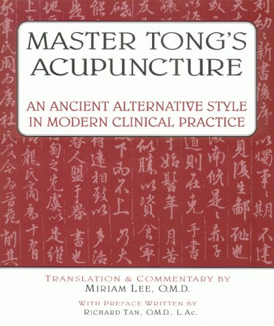 Master Tong's Acupuncture: An Ancient Alternative Style in Modern Clinical Practice,New