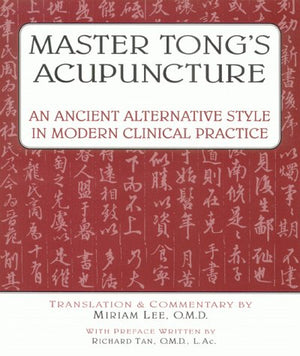 Master Tong'S Acupuncture: An Ancient Alternative Style In Modern Clinical Practice