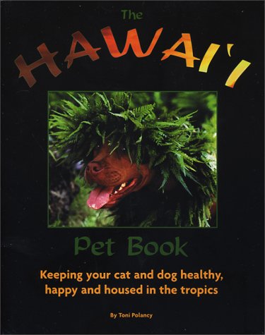 The Hawai'i Pet Book: Keeping Your Cat and Dog Healthy, Happy and Housed in the Tropics,Used