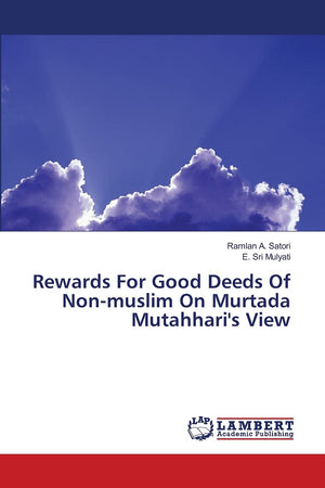Rewards For Good Deeds Of Nonmuslim On Murtada Mutahhari's View,Used