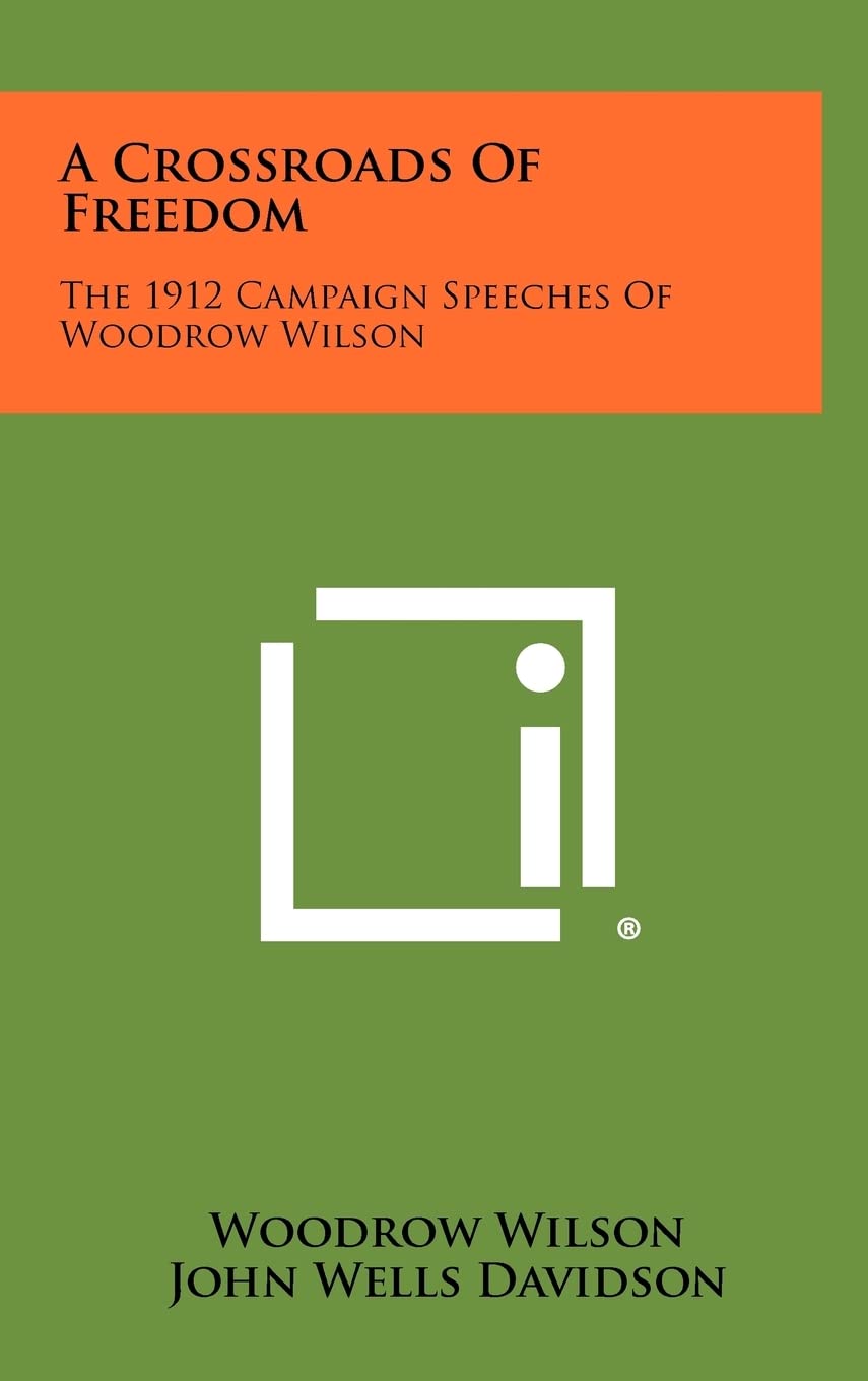 A Crossroads of Freedom: The 1912 Campaign Speeches of Woodrow Wilson,Used