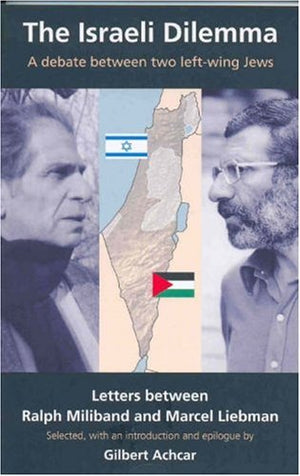 The Israeli Dilemma: A Debate Between Two LeftWing Jews: Letters Between Marcel Liebman and Ralph Miliband,Used