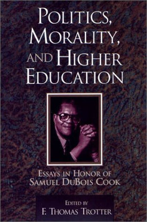 Politics, morality and higher education: Essays in honor of Samuel DuBois Cook,New