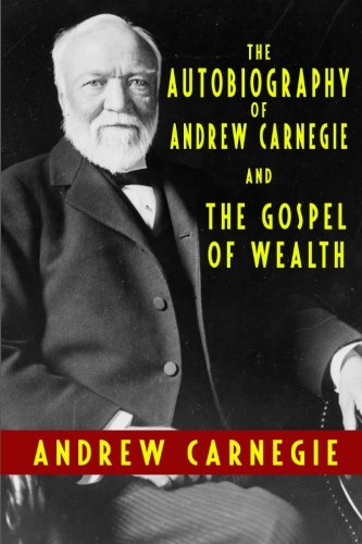 The Autobiography Of Andrew Carnegie And The Gospel Of Wealth,Used