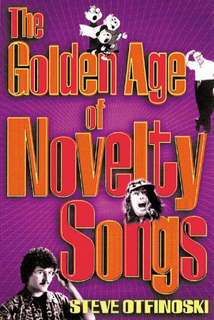The Golden Age of Novelty Songs: By Steven Otfinoski,Used
