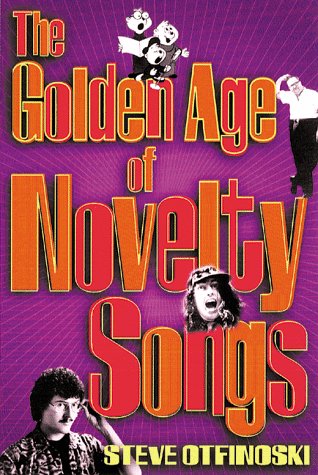 The Golden Age of Novelty Songs: By Steven Otfinoski,Used