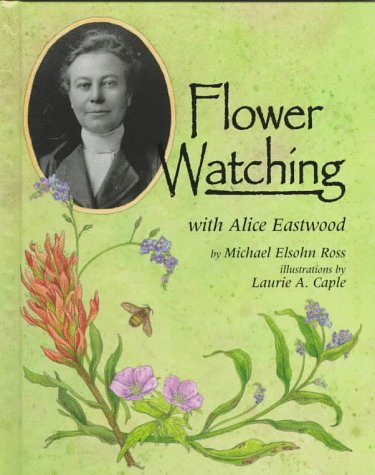 Flower Watching With Alice Eastwood (Naturalist's Apprentice Biographies),Used