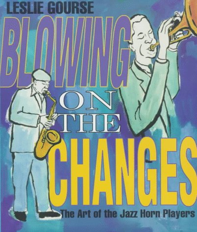 Blowing on the Changes: The Art of the Jazz Horn Players (The Art of Jazz),Used