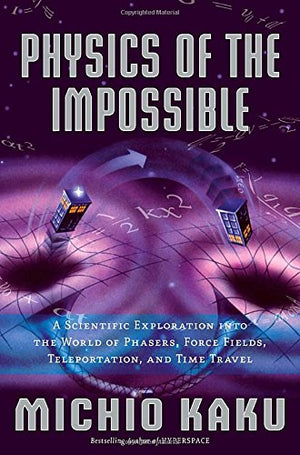 Physics Of The Impossible: A Scientific Exploration Into The World Of Phasers, Force Fields, Teleportation, And Time Travel,Used